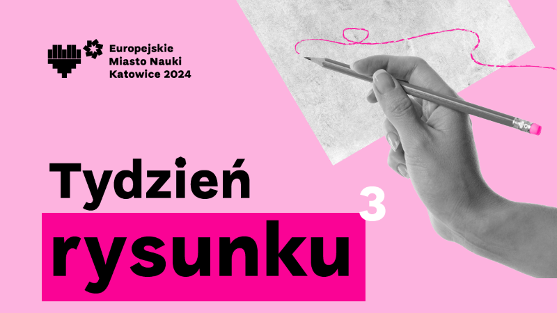 Grafika zawiera logotyp Europejskiego Miasta Nauki Katowice 2024, napis Tydzień Rysunku 3, napis styczeń 15–21, napis 50 tygodni w Mieście Nauki, zdjęcie ołówka i dłoni rysującej ołówkiem
